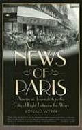 News of Paris: American Journalists in the City of Light Between the Wars