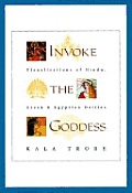 Invoke the Goddess: Visualizations of Hindu, Greek & Egyptian Dieties Cover
