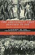 The Amendment That Refused to Die: Equality and Justice Deferred, the History of the Fourteenth Amendment