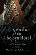 Legends of the Chelsea Hotel: Living with the Artists and Outlaws of New York's Rebel Mecca Cover