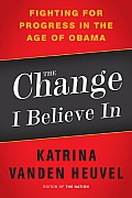 The Change I Believe In: Fighting for Progress in the Age of Obama