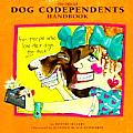The Official Dog Codependents Handbook: For People Who Love Their Dogs Too Much! Cover