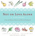Not on Love Alone: A Cookbook: A Year of Delicious Dinners and More for Newlyweds