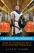 Leaving Mundania: Inside the Transformative World of Live Action Role-Playing Games