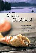 The New Alaska Cookbook: Recipes from the Last Frontier's Best Chefs