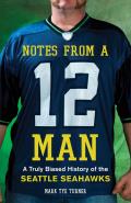 Notes from a 12 Man: A Truly Biased History of the Seattle Seahawks Cover
