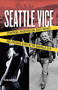 Seattle Vice: Strippers, Prostitution, Dirty Money, and Narcotics in the Emerald City Cover