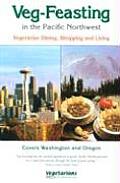 Veg-Feasting in the Pacific Northwest: A Guide for Vegetarians, Beginners, and the Curious