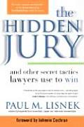 The Hidden Jury: And Other Secret Tactics Lawyers Use to Win