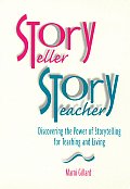 Storyteller, Storyteacher: Discovering the Power of Storytelling for Teaching & Living