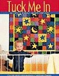 Tuck Me in: 18 Cute & Cuddly Quilts for Kids
