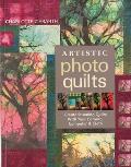 Artistic Photo Quilts: Create Stunning Quilts with Your Camera, Computer and Cloth