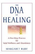 The DNA of Healing: A Five-Step Process for Total Wellness and Abundance Cover