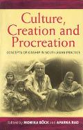 Culture, Creation & Procreation: Concepts of Kinship in South Asian Practice