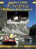 Floating & Fishing Oregon's Wilderness River Canyons Cover