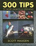 300 Tips to More Salmon & Steelhead