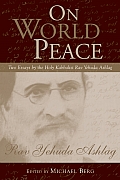 On World Peace: Two Essays by the Holy Kabbalist Rav Yehuda Ashlag