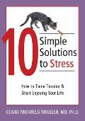 10 Simple Solutions to Stress: How to Tame Tension and Start Enjoying Your Life (10 Simple Solutions)
