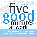 Five Good Minutes at Work: 100 Mindful Practices to Help You Relieve Stress & Bring Your Best to Work (Five Good Minutes) Cover