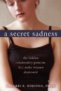 Secret Sadness: The Hidden Relationship Patterns That Make Women Depressed