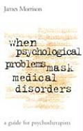 When Psychological Problems Mask Medical Disorders: A Guide for Psychotherapists