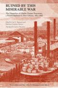 Ruined by This Miserable War: The Dispatches of Charles Prosper Fauconnet, a French Diplomat in New Orleans, 1863-1868 (Voices of the Civil War)