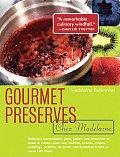 Gourmet Preserves Chez Madelaine: Elegant Marmalades, Jams, Jellies, and Preserves in Small Quantities - Plus Quick Breads, Tarts, Scones, Muffins, an Cover