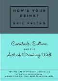 How's Your Drink?: Cocktails, Culture, and the Art of Drinking Well Cover
