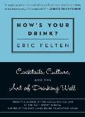 How's Your Drink?: Cocktails, Culture, and the Art of Drinking Well Cover