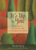 It's Up to You: A Practice to Change Your Life by Changing Your Mind Cover