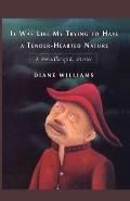 It Was Like My Trying to Have a Tender-Hearted Nature: A Novella and Stories Cover
