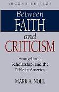 Between Faith and Criticism: Evangelicals, Scholarship, and the Bible in America Cover