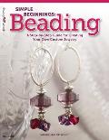 Design Originals #5386: Simple Beginnings: Beading: A Step-By-Step Guide for Creating Your Own Custom Jewelry