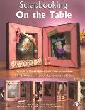 Scrapbooking on the Table: Waterfalls, Shadow Boxes, Fold-Outs, Accordians, Canvas Keepers, Peek-A-Books, Booklets and More Cover