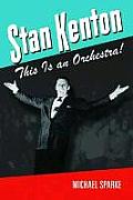 North Texas Lives of Musicians #05: Stan Kenton: This Is an Orchestra!