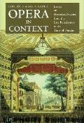Opera in Context: Essays on Historic Staging from the Late Renaissance to the Time of Puccini