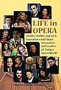 Life in Opera: Truth, Tempo, and Soul: Encounters with Stars, Innovators, and Leaders of Today's Opera World