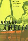 Before Amelia: Women Pilots in the Early Days of Aviation
