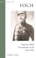 Foch: Suprme Allied Commander in the Great War (Brassey's Military Profiles) Cover