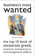 Business's Most Wanted: The Top Ten Book of Corporate Greed, Eccentric Entrepreneurs, and Management Oddities (Brassey's Most Wanted) Cover