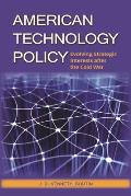 American Technology Policy: Evolving Strategic Interests After the Cold War