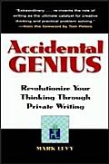 Accidental Genius: Revolutionize Your Thinking Through Private Writing Cover