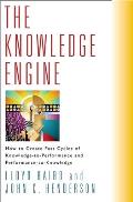 The Knowledge Engine: How to Create Fast Cycles of Knowledge to Performance and Performance to Knowledge Cover