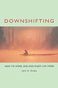 Downshifting: How to Work Less and Enjoy Life More Cover
