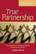True Partnership: Revolutionary Thinking about Relating to Others Cover