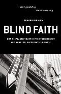 Blind Faith: Our Misplaced Trust in the Stock Market--And Smarter, Safer Ways to Invest Cover