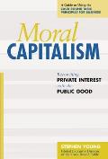Moral Capitalism: Reconciling Private Interest with the Public Good Cover