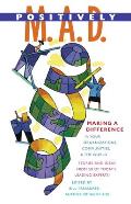 Positively M.A.D.: Making a Difference in Your Organizations, Communities, and the World Cover