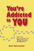 You're Addicted to You: Why It's So Hard to Change - And What You Can Do about It (Bk Life) Cover