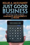 Just Good Business: The Strategic Guide to Aligning Corporate Responsibility and Brand Cover